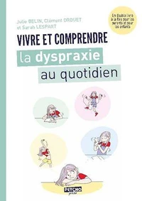 Vivre et comprendre la dyspraxie au quotidien