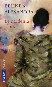 Belinda Alexandra - Le gardénia blanc.
