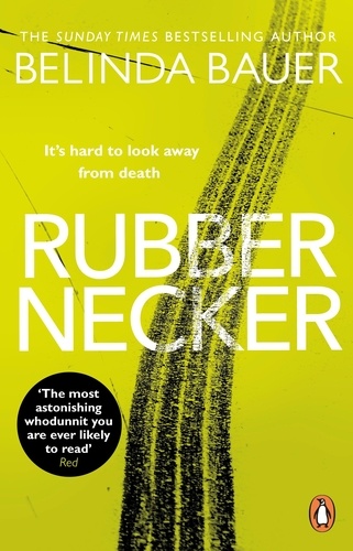 Belinda Bauer - Rubbernecker - The astonishing crime novel from the Sunday Times bestselling author.