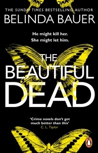 Belinda Bauer - The Beautiful Dead - From the Sunday Times bestselling author of Snap.