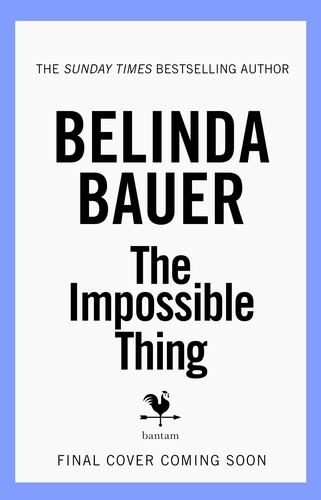 Belinda Bauer - The Impossible Thing.