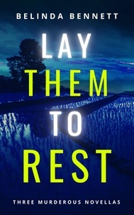  Belinda Bennett - Lay Them To Rest: Three Murderous Novellas.