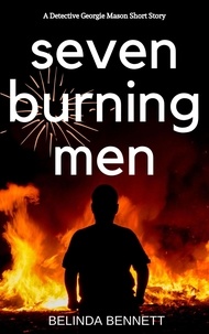  Belinda Bennett - Seven Burning Men: A Detective Georgie Mason Short Story.