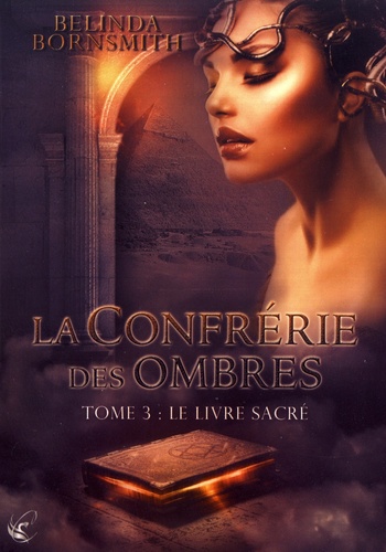 Belinda Bornsmith - La Confrérie des Ombres Tome 3 : Le livre sacré.