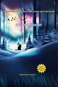 It’s Cold Outside! The Adventures of a Smart and Curious Cat in the Forest