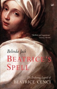 Belinda Jack - Beatrice's Spell - The Enduring Legend of Beatrice Cenci.