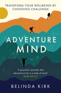 Belinda Kirk - Adventure Revolution - The life-changing power of choosing challenge.