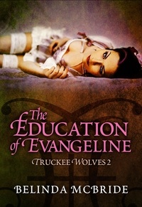  Belinda McBride - The Education of Evangeline - Truckee Wolves, #2.