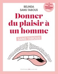 Belinda Sans Tabous - Donner du plaisir à un homme sans tabous.