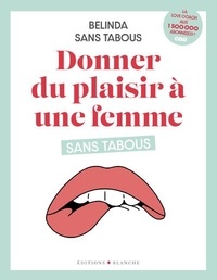 Belinda Sans Tabous - Donner du plaisir à une femme sans tabous.