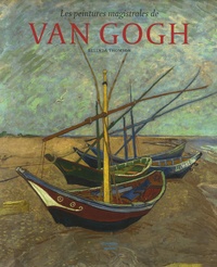 Belinda Thomson - Les peintures magistrales de Van Gogh.