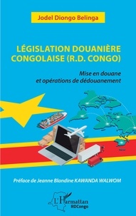 Belinga jordel Diongo - Législation douanière congolaise (R.D.Congo) - Mise en douane et opérations de dédouanement.