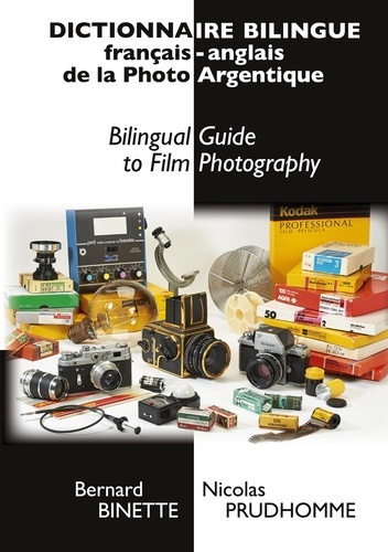 Bernard Binette et Nicolas Prudhomme - Dictionnaire bilingue français-anglais de la Photo Argentique - Bilingual Guide to Film Photography.
