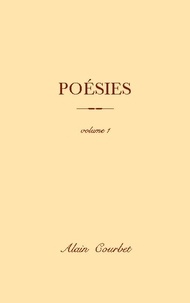 Alain Courbet - Poésies - Volume 1.