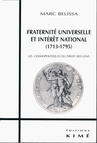 BELISSA MARC - FRATERNITÉ UNIVERSELLE  ET INTÉRÊT NATIONAL (1713-1793) - Les cosmopolitiques du droit des gens.