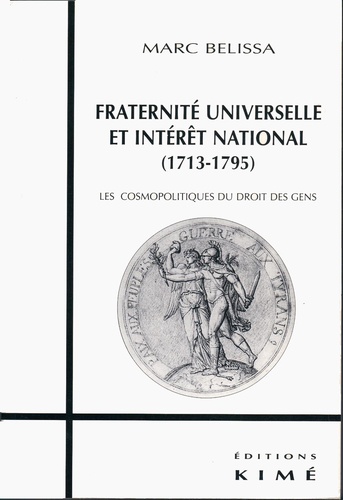 FRATERNITÉ UNIVERSELLE  ET INTÉRÊT NATIONAL (1713-1793). Les cosmopolitiques du droit des gens