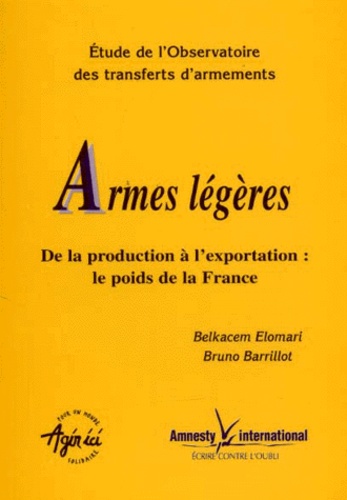 Belkacem Elomari et Bruno Barrillot - Armes Legeres. De La Production A L'Exportation : Le Poids De La France.