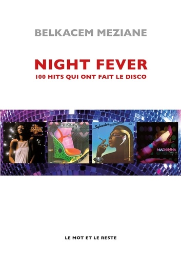 Night Fever. 100 hits qui ont fait le disco