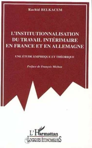 L'institutionalisation du travail intérimaire en France et en Allemagne. Une étude empirique et théorique