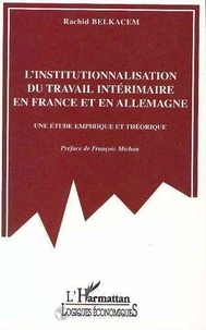 L'Institutionalisation Du Travail Interimaire En France Et En Allemagne. Une Etude Empirique Et Theorique