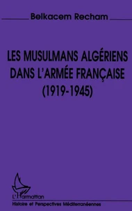 Les Musulmans algériens dans l'armée française, 1919-1945