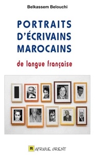 Belkassem Belouchi - Portraits d'écrivains marocains de langue française.