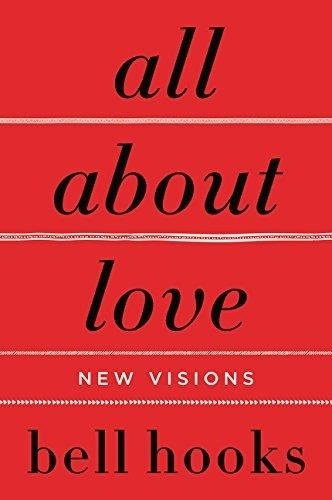 Bell Hooks - All about Love: New Visions.