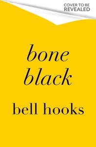 Bell Hooks et Yomi Adegoke - Bone Black - Memories of Girlhood.