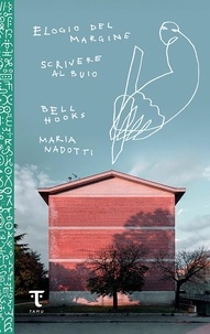 Bell Hooks et Maria Nadotti - Elogio del margine-Scrivere al buio.