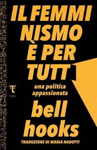 Bell Hooks et Maria Nadotti - Il femminismo è per tutti - Una politica appassionata.