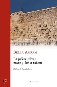 Bella Amram - La prière juive : entre piété et raison.