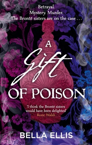 A Gift of Poison. Betrayal. Mystery. Murder. The Brontë sisters are on the case . . .