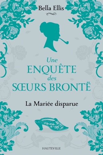 Une enquête des soeurs Brontë Tome 1 La mariée disparue - Occasion