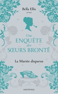 Bella Ellis - Une enquête des soeurs Brontë Tome 1 : La mariée disparue.