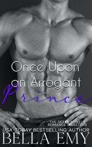  Bella Emy - Once Upon an Arrogant Prince - The Derek Mykels Romance Disasters, #3.