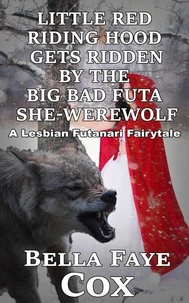 Little Red Riding Hood Gets Ridden by the Big Bad Futa She-Werewolf: A Lesbian Futanari Fairytale