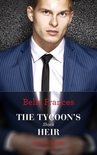Bella Frances - The Tycoon's Shock Heir.