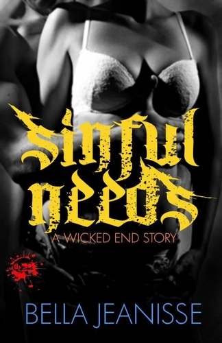  Bella Jeanisse - Sinful Needs - Wicked End Book 3 - Wicked End, #3.