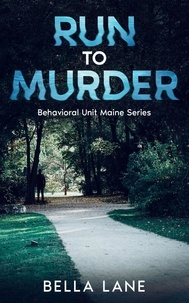  Bella Lane - Run to Murder - Behavorial Unit Maine Series, #1.