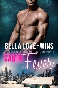  Bella Love-Wins - Cabin Fever - Billionaire Romance Redemption, #2.