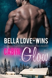  Bella Love-Wins - Cabin Glow - Billionaire Romance Redemption, #3.
