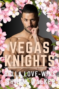  Bella Love-Wins et  Shiloh Walker - Vegas Knights Box Set.