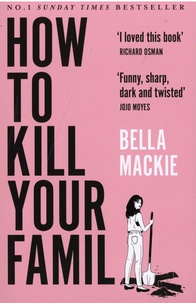 Bella Mackie - How to Kill Your Family.