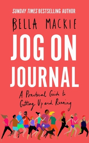 Bella Mackie - Jog on Journal - A Practical Guide to Getting Up and Running.