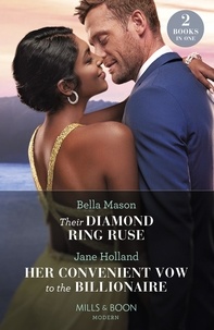Bella Mason et Jane Holland - Their Diamond Ring Ruse / Her Convenient Vow To The Billionaire - Their Diamond Ring Ruse / Her Convenient Vow to the Billionaire.