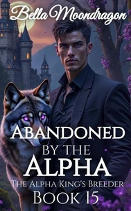 Abandoned by the Alpha: The Alpha King's Breeder Book 15