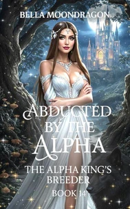 Abducted by the Alpha: The Alpha King's Breeder Book 14