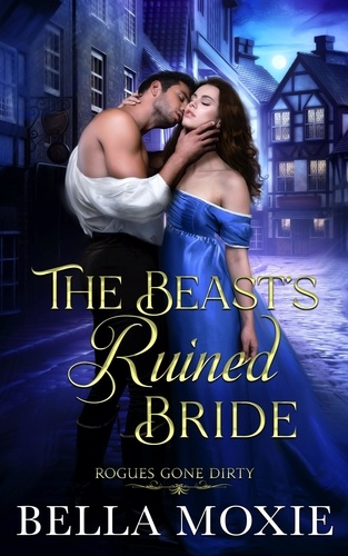  Bella Moxie - The Beast's Ruined Bride - Rogues Gone Dirty, #2.