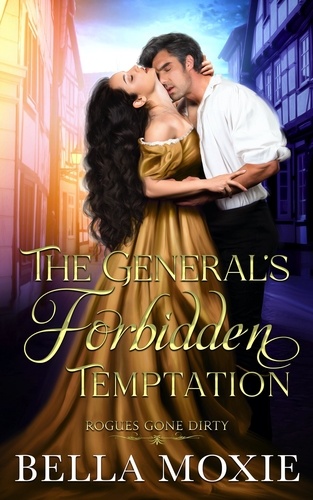 Bella Moxie - The General's Forbidden Temptation - Rogues Gone Dirty, #4.