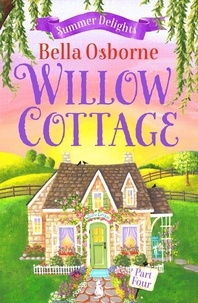 Bella Osborne - Willow Cottage – Part Four - Summer Delights.
